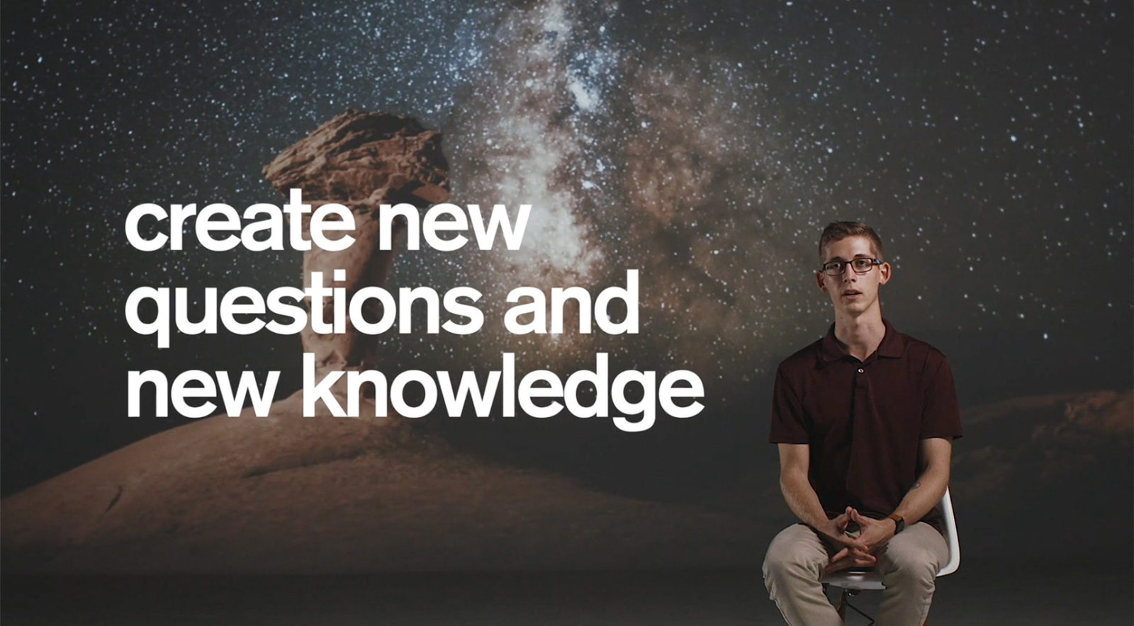 Create new questions and new knowledge